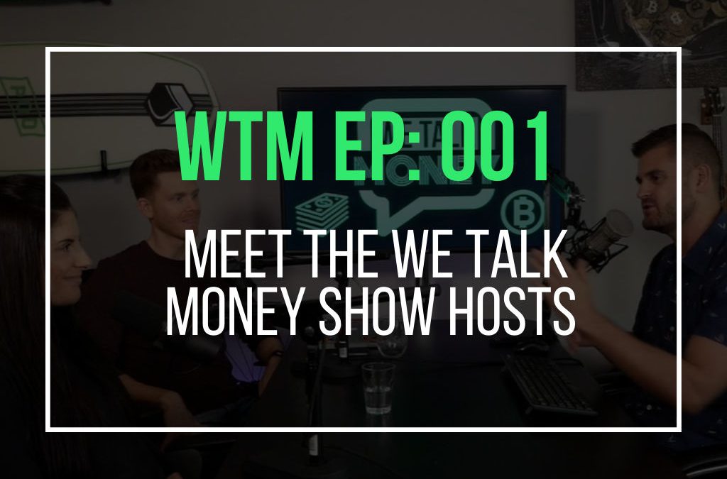 Meet The We Talk Money Show Hosts (WTM Ep: 001)