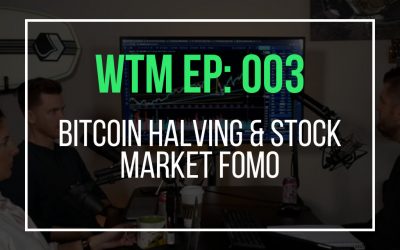 Bitcoin Halving & Stock Market FOMO (WTM Ep: 003)