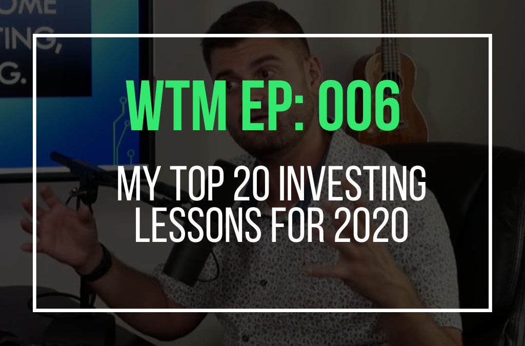 My Top 20 Investing Lessons For 2020 (WTM: 006)