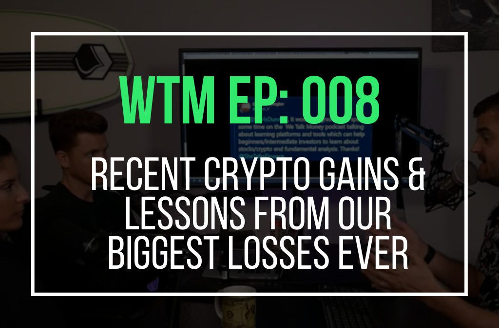 Recent Crypto Gains & Lessons From Our Biggest Losses Ever  (WTM Ep: 008)