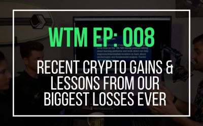 Recent Crypto Gains & Lessons From Our Biggest Losses Ever  (WTM Ep: 008)