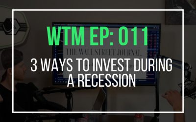 3 Ways To Invest During a Recession (WTM Ep: 011)