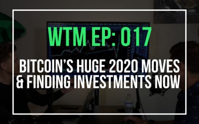 Bitcoin’s Huge 2020 Moves & Finding Investments Now (WTM Ep: 017)