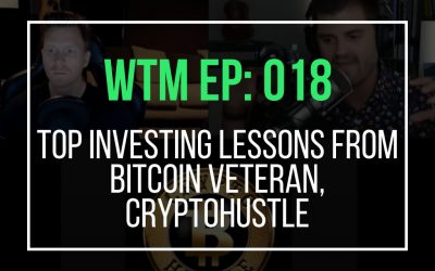 Top Investing Lessons From Bitcoin Veteran, Cryptohustle (WTM Ep: 018)