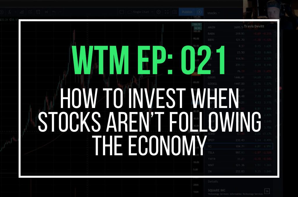 How To Invest When Stocks Aren’t Following The Economy (WTM Ep: 021)