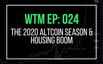 The 2020 Altcoin Season & Housing Boom (WTM Ep: 024)