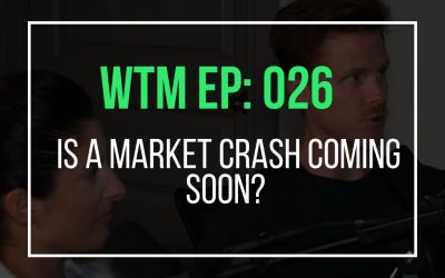 Is A Market Crash Coming Soon? (WTM Ep: 026)