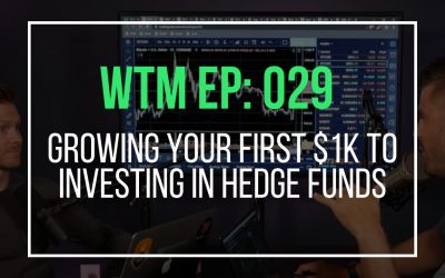 Growing Your First $1k To Investing In Hedge Funds (WTM Ep: 029)