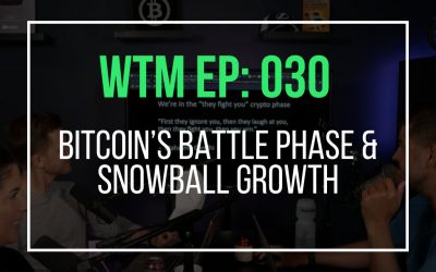 Bitcoin’s Battle Phase & Snowball Growth  (WTM Ep: 030)