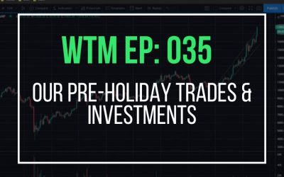 Our Pre-Holiday Trade Setups (WTM Ep: 035)