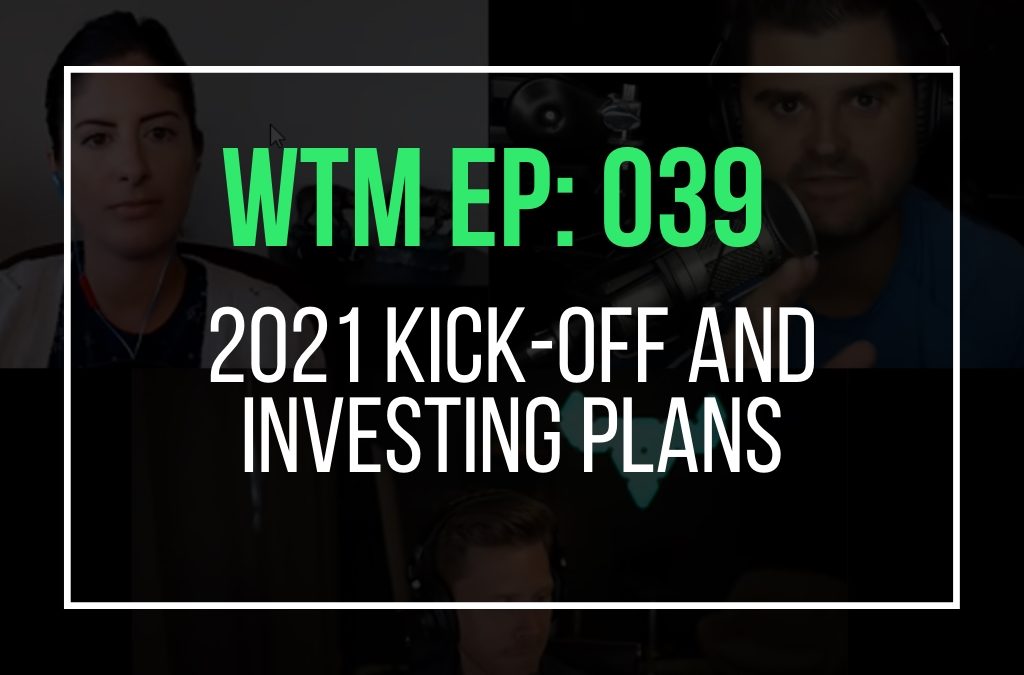 2021 kick-off and investing plans (WTM Ep: 039)