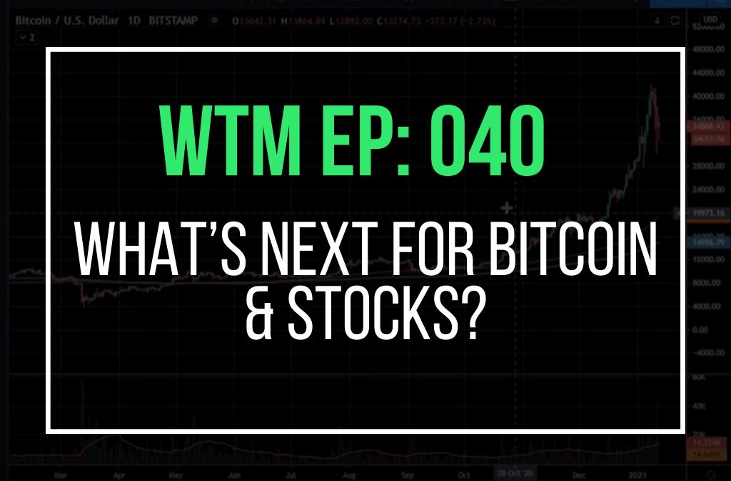 What’s Next For Bitcoin & Stocks? (WTM Ep: 040)