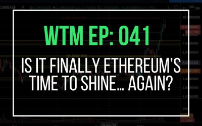 Is it finally Ethereum’s time to shine… again? (WTM Ep: 041)