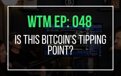 Is This Bitcoin’s Tipping Point? (WTM Ep: 048)