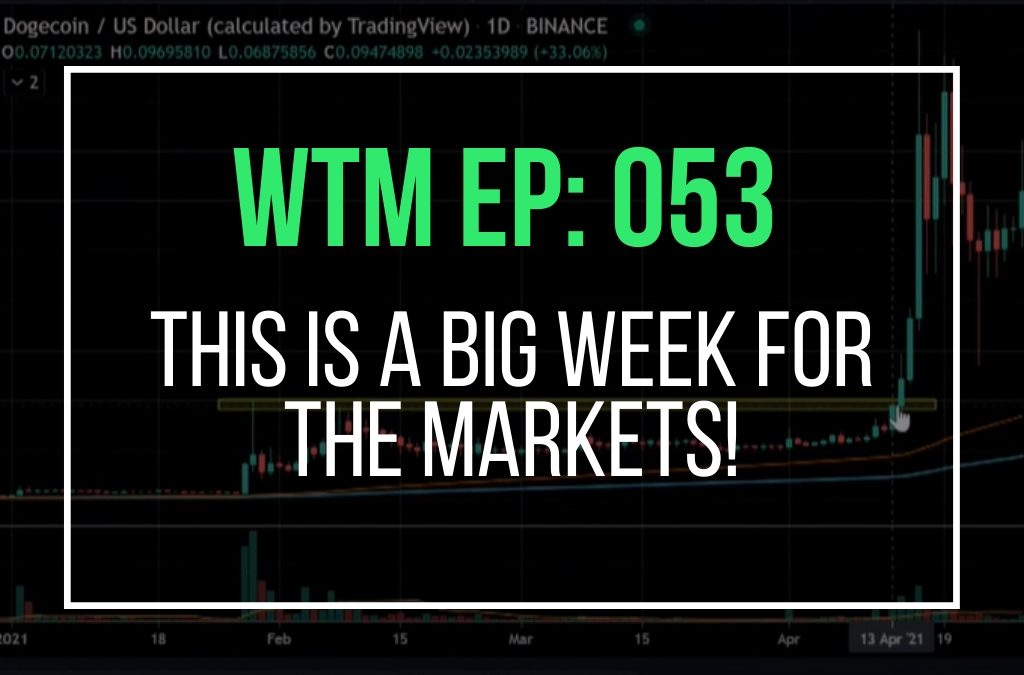 This Is a Big Week For The Markets! (WTM Ep: 053)