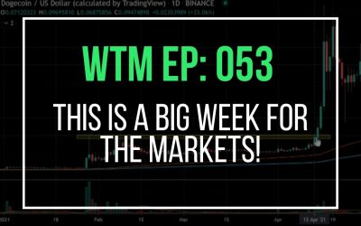 This Is a Big Week For The Markets! (WTM Ep: 053)