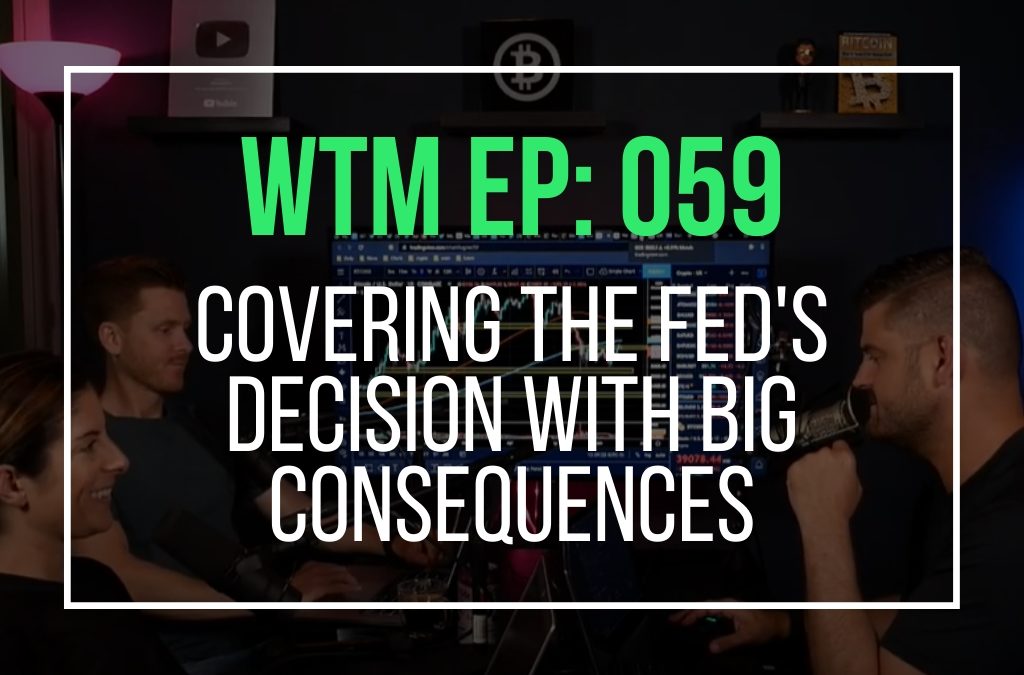 Covering The Fed’s Decision With Big Consequences (WTM Ep: 059)