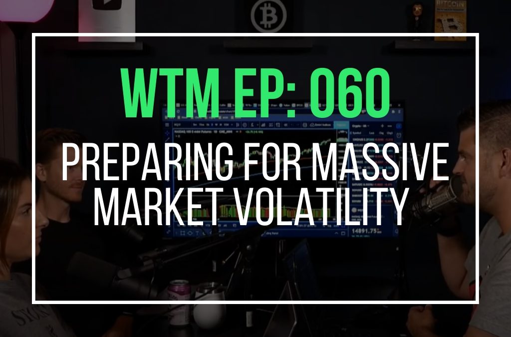 Preparing For Massive Market Volatility (WTM Ep: 060)