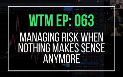 Managing Risk When Nothing Makes Sense Anymore (WTM Ep: 063)