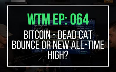 Dead Cat Bounce or New All-Time High? (WTM Ep: 064)