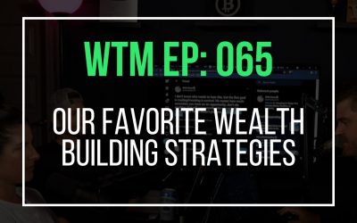 Our Favorite Wealth Building Strategies (WTM Ep: 065)