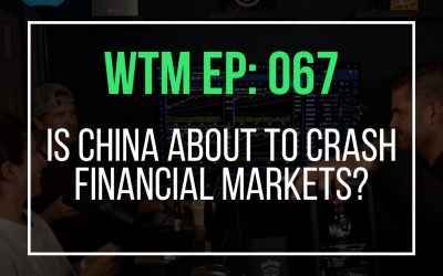 Is China About To Crash Financial Markets? (WTM Ep: 067)