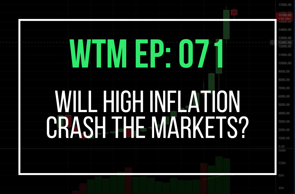 Will High Inflation Crash The Markets? (WTM Ep: 071)