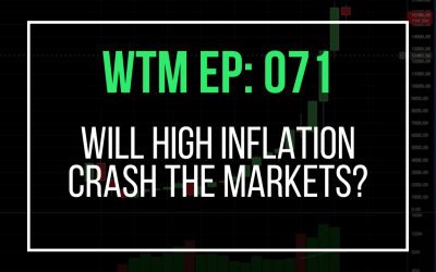Will High Inflation Crash The Markets? (WTM Ep: 071)