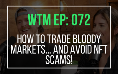 How To Trade Bloody Markets… And Avoid NFT Scams! (WTM Ep: 072)