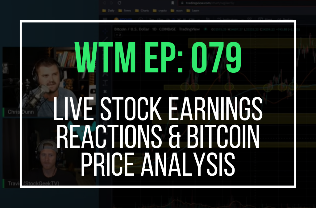 Live Stock Earnings Reactions & Bitcoin Price Analysis (WTM Ep: 079)