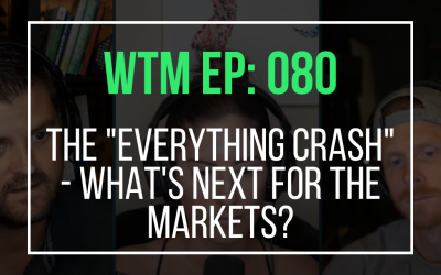 The “Everything Crash” – What’s Next For The Markets? (WTM Ep: 080)