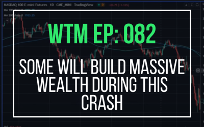 Some Will Build Massive Wealth During This Crash (WTM ep: 082)