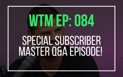 Special Subscriber Master Q&A Episode! (WTM Ep: 084)