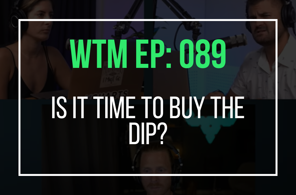 Is It Time To Buy The Dip? (WTM Ep: 089)