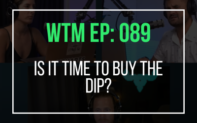 Is It Time To Buy The Dip? (WTM Ep: 089)