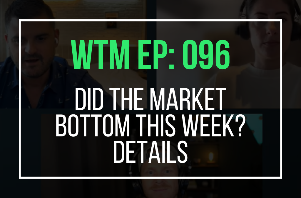 Did The Market Bottom This Week? (WTM Ep 096)