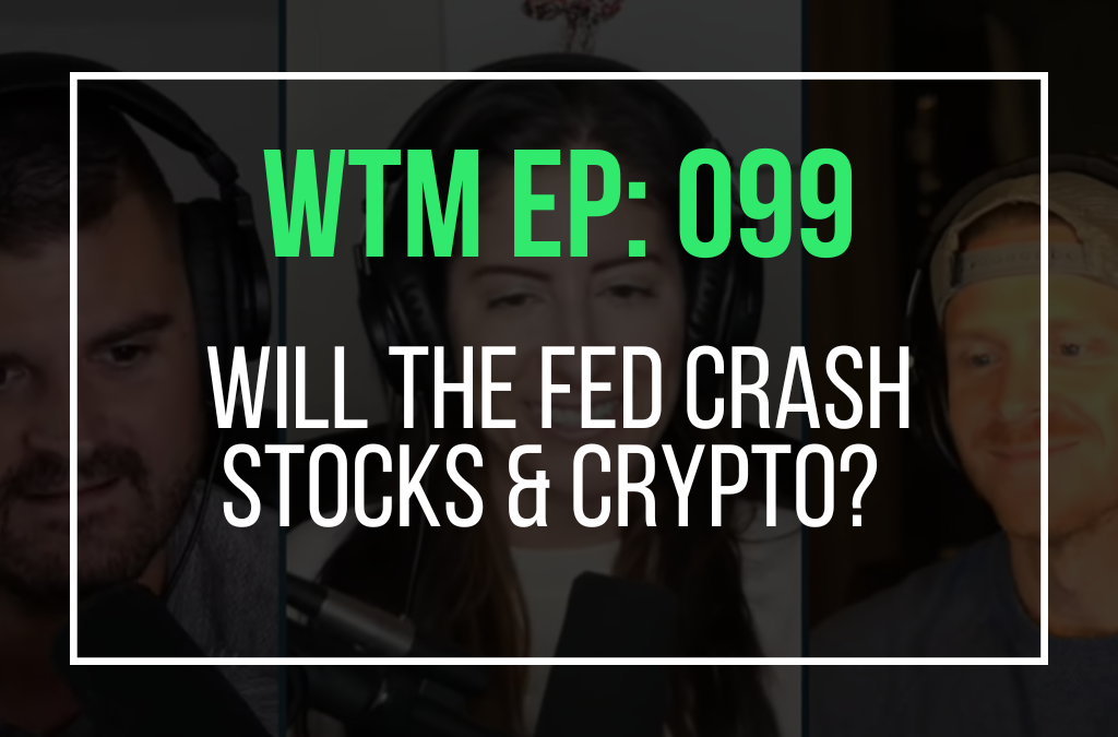 Will The Fed Crash Stocks & Crypto? (WTM Ep: 099)