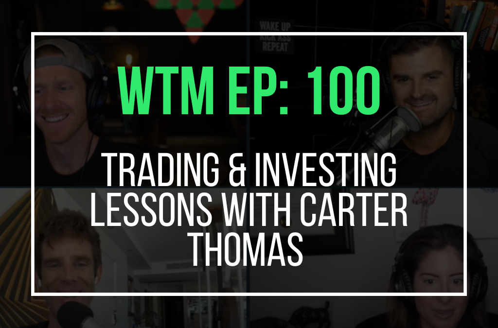 Trading & Investing Lessons With Carter Thomas (WTM Ep. 100)