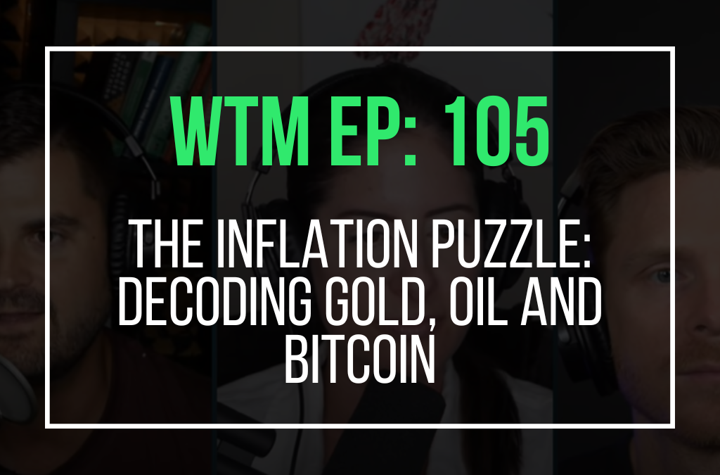 The Inflation Puzzle: Decoding Gold, Oil and Bitcoin (WTM Ep. 105)