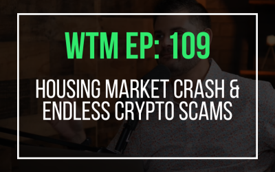 Housing Market Crash & Endless Crypto Scams (WTM Ep: 109)