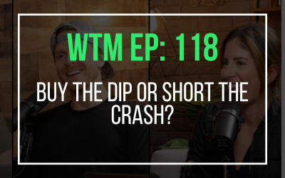 Buy The Dip or Short The Crash? (WTM Ep: 118)