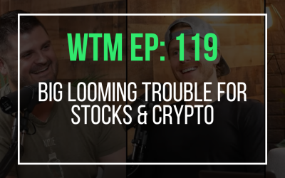 Big Looming Trouble For Stocks & Crypto (WTM Ep: 119)
