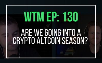 Are We Going into a Crypto Altcoin Season? (WTM Ep: 130)
