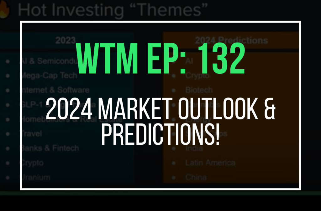 2024 Market Outlook & Predictions! (WTM Ep: 132)