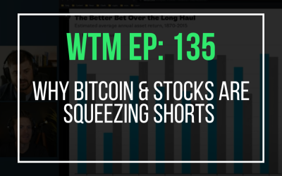 Why Bitcoin & Stocks Are Squeezing Shorts (WTM Ep: 135)