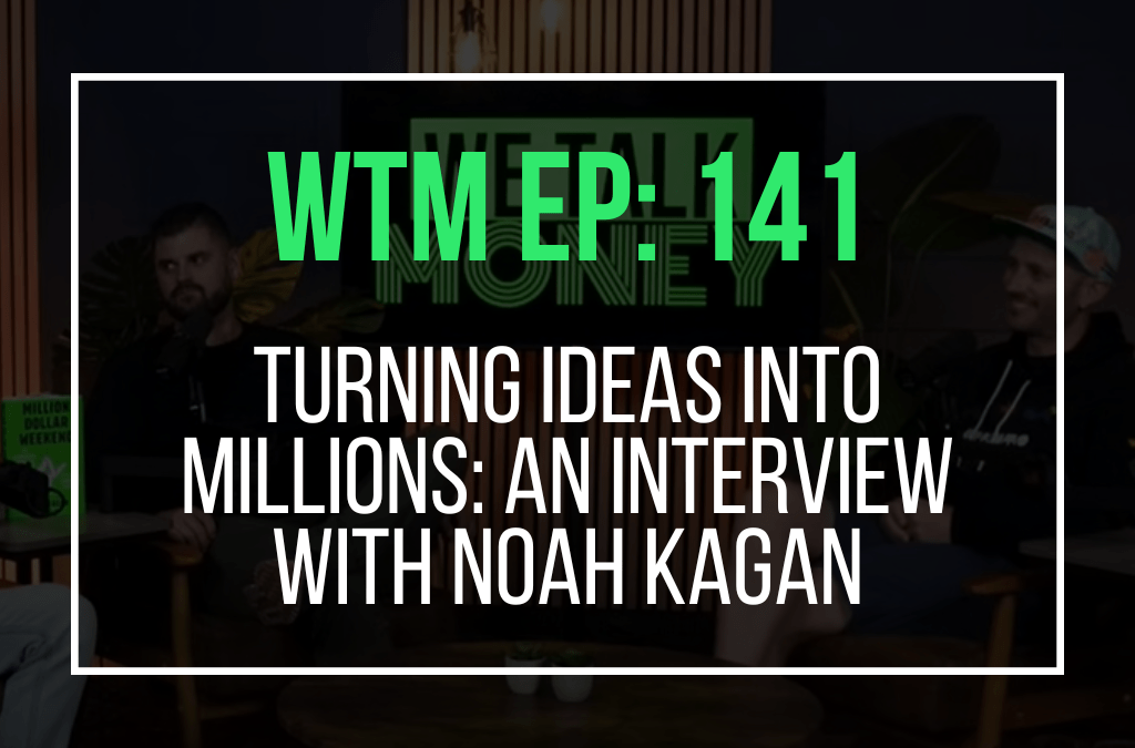 Turning Ideas Into Millions: An Interview with Noah Kagan (WTM Ep. 141)