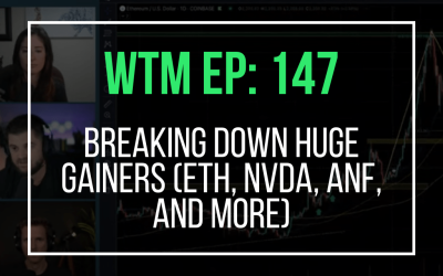Breaking Down Huge Gainers & Opportunities (ETH, NVDA, ANF, and More) (WTM: Ep 147)