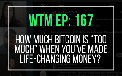 How Much Bitcoin Is “Too Much” When You’ve Made Life-Changing Money? (WTM Ep: 167)