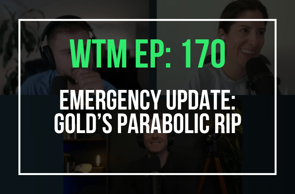 EMERGENCY UPDATE: Gold’s Parabolic Rip (WTM Ep: 170)