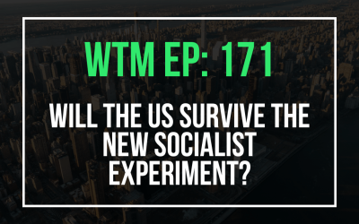 Will the US Survive the New Socialist Experiment? (WTM Ep: 171)